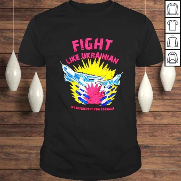 Fight Like Ukrainian US Air forces flying cossacks 2022 shirt