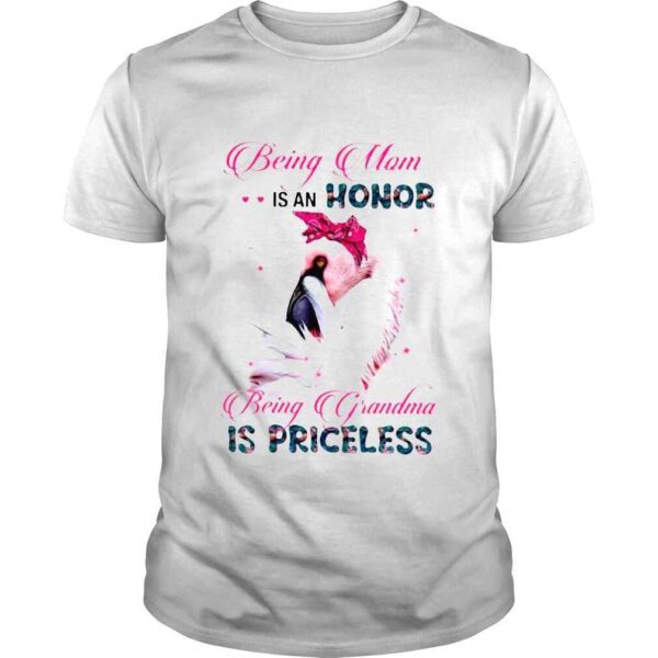 Flamingo being mom is an honor being grandma is priceless shirt