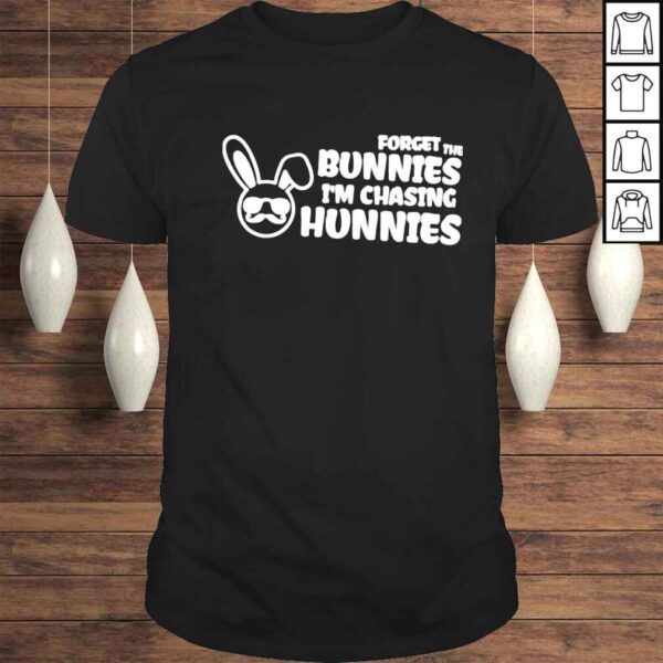 Forget The Bunnies I’m Chasing Hunnies Tee Shirt