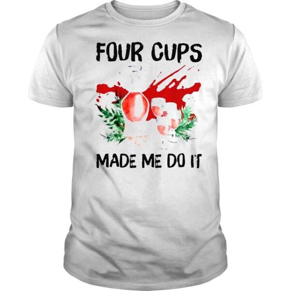 Four Cups Made Me Do It Passover Jewish Seder Tee Shirt