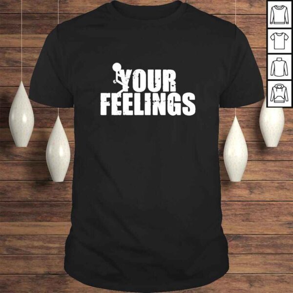 Fuck Your Feelings Standard Tshirt