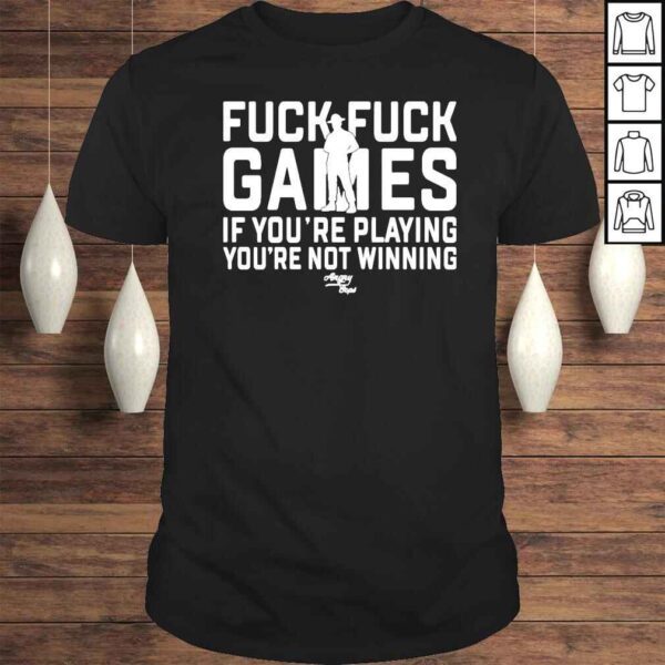 Fuck fuck games if youre playing youre not winning shirt