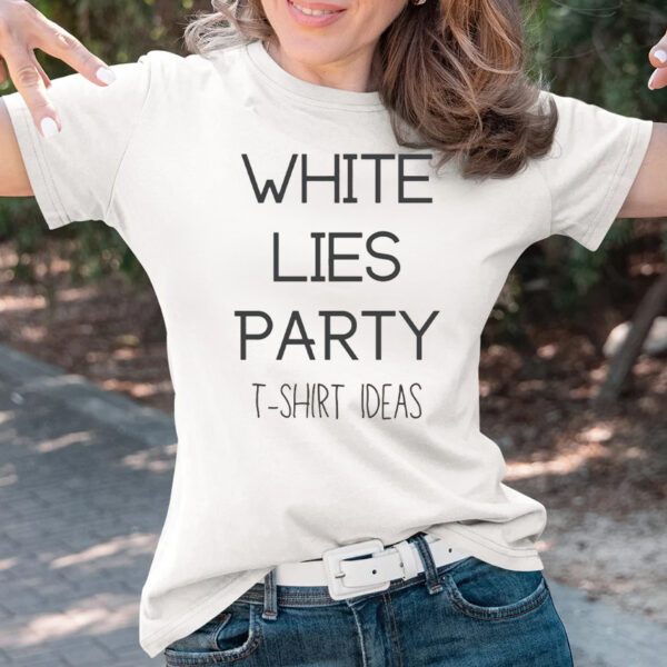 Funny White Lie Tshirt Ideas T-Shirts