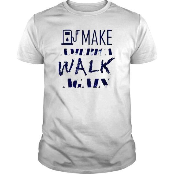 Gas Price Make America Walk Again Gas Shirt