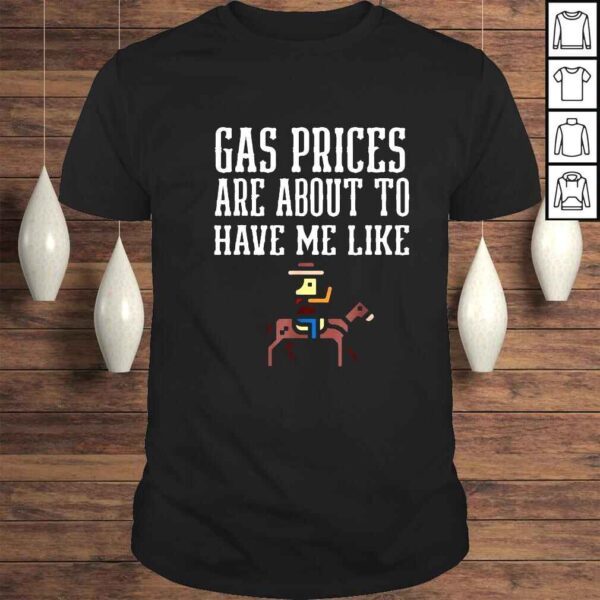 Gas prices are about to have Me like shirt