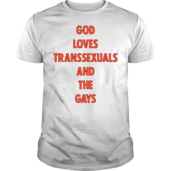 God Loves Transsexuals And The Gays Shirt