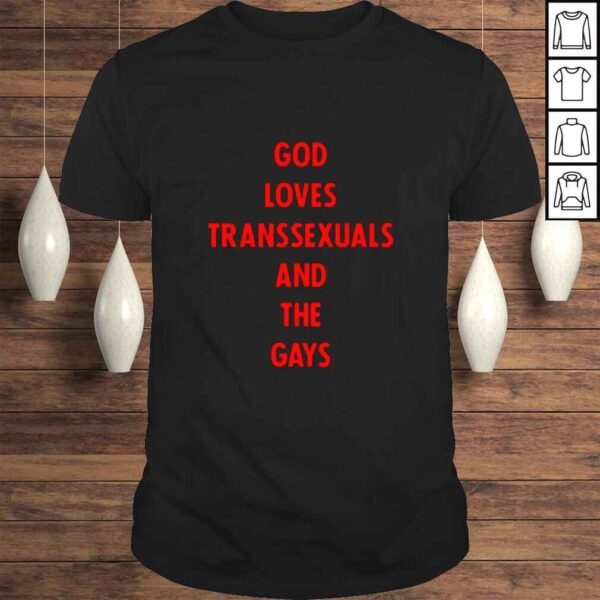 God Loves Transsexuals And The Gays TShirt