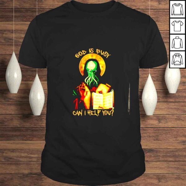 God is busy can i help you shirt