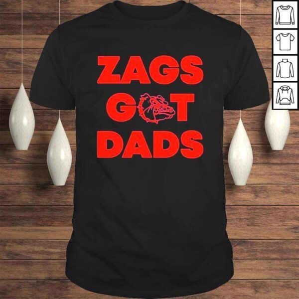 Gonzaga Bulldogs Zags Got Dads shirt