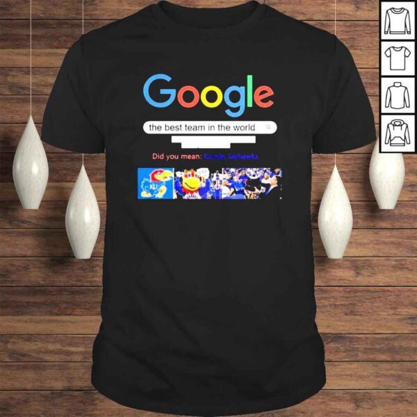 Google Search The Best Team In The World Kansas Jayhawks Shirt