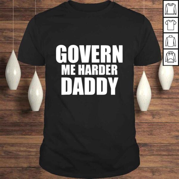 Govern me harder Daddy Fathers day shirt