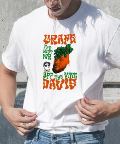 Grape Davis The Best Wr And Burt Off The Vine TShirt