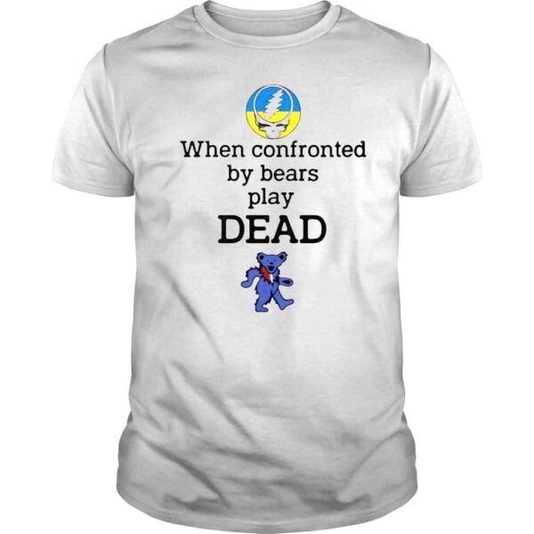 Grateful Dead when confronted by bears play dead Ukraine shirt