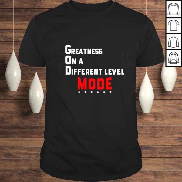 Greatness On A Different Level God Mode Shirt