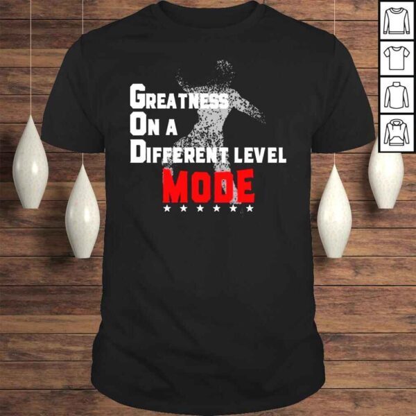 Greatness On A Different Level Mode Shirt