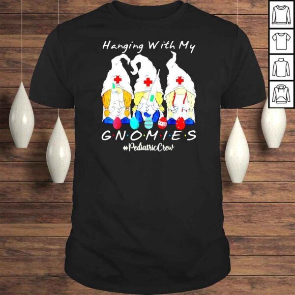 Hanging With My Gnomies Pediatric Nurse Easter Day TShirt