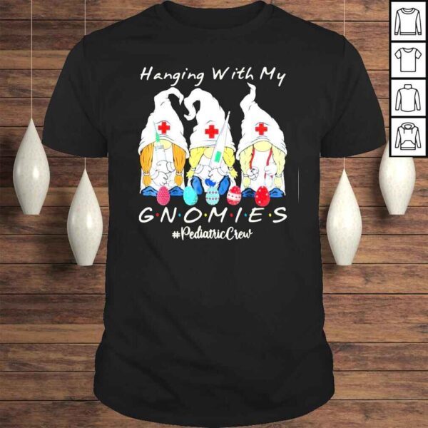 Hanging With My Gnomies Pediatric Nurse Easter Day Tee Shirt