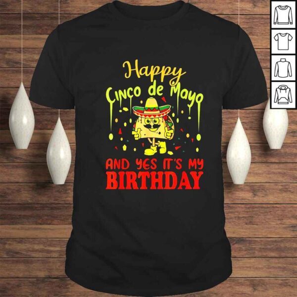 Happy cinco de mayo and yes its my birthday shirt