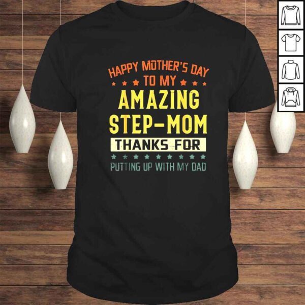 Happy mothers day to my amazing stepmom thanks for putting up with my dad shirt