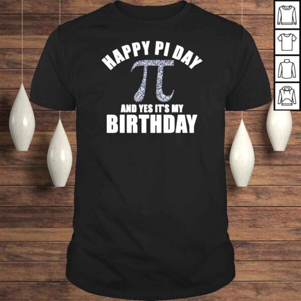 Happy pi day and yes its my birthday Tshirt