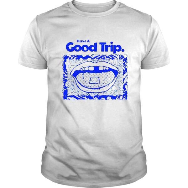 Have a Good Trip art shirt