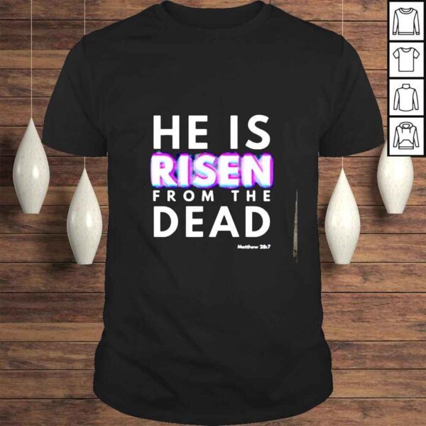 He is risen from the dead matthew 28 7 christian scripture shirt