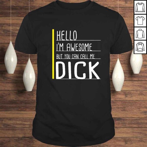 Hello Im awesome but you can call Me dick shirt