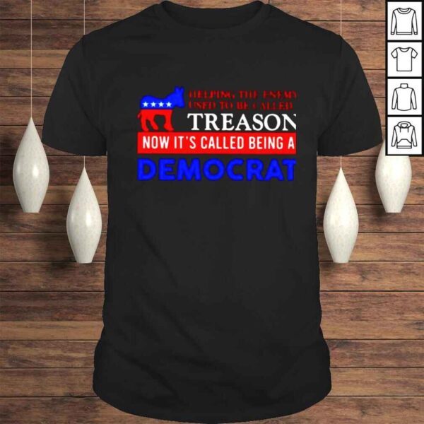 Helping the enemy used to be called treason shirt