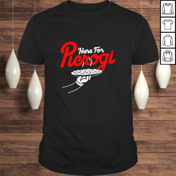 Here For The Pierogi TShirt