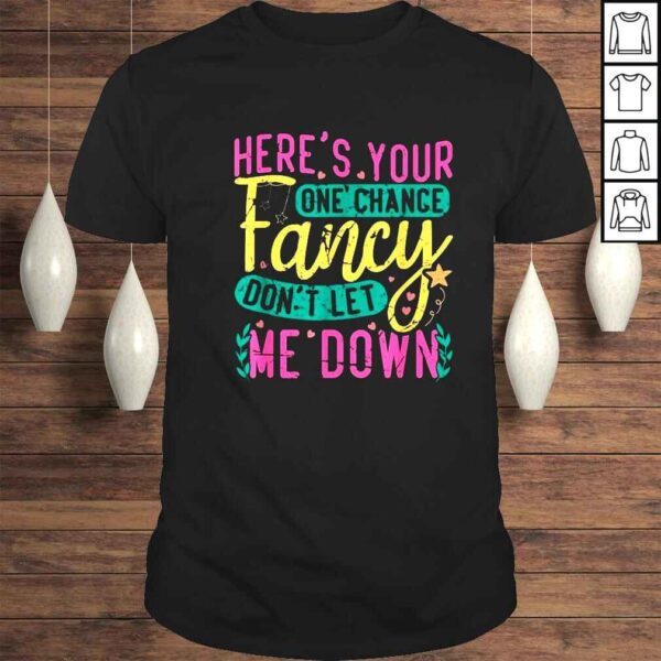 Heres your one chance fancy dont let Me down shirt