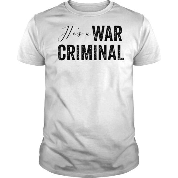 He’s a War Criminal Biden Saying Tee Shirt