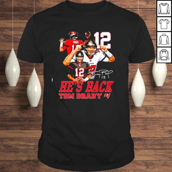 Hes back Tom Brady 12 Tampa Buccaneers signature shirt