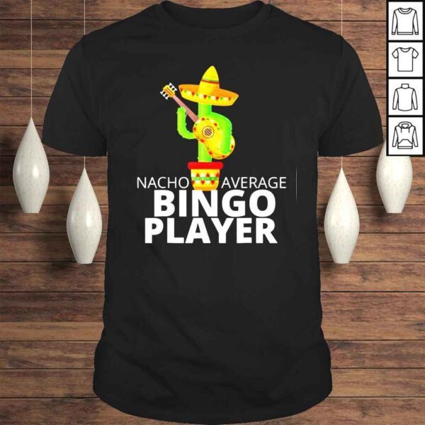 Hilarious Nacho Average Bingo Player Tee Shirt