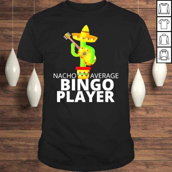 Hilarious Nacho Average Bingo Player shirt