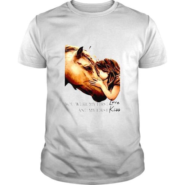 Horse You Were My First Love And My First Kiss TShirt