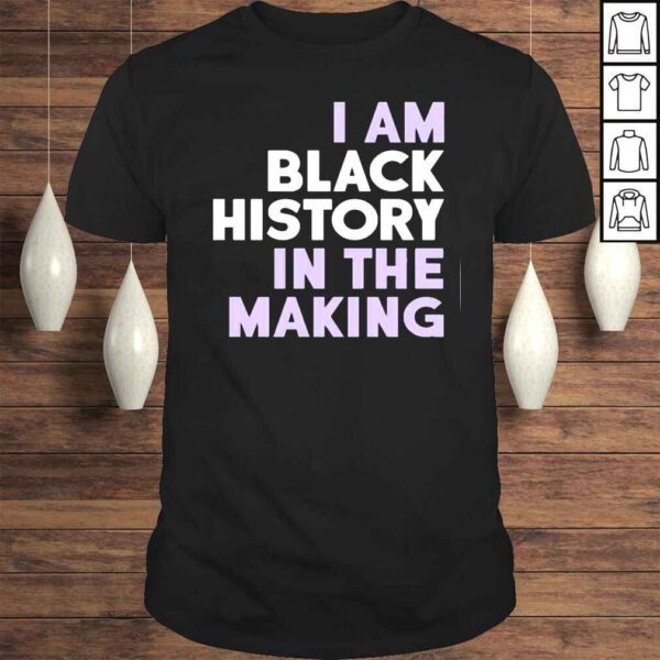 I Am Black History In The Making Tee Shirt