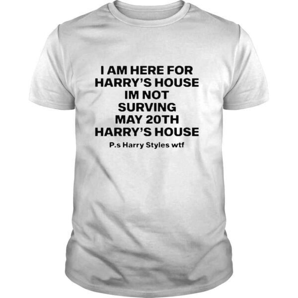 I Am Here For Harry’s House I’m Not Surving May 20Th Harry’s House Shirt