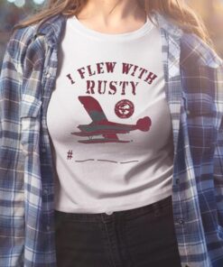 I Flew With Rusty Shirt