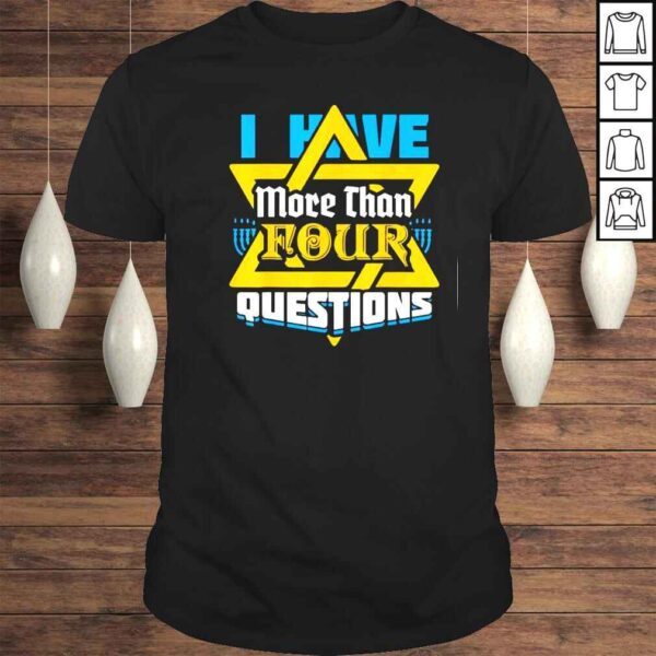 I Have More Than Four Questions Passover Jewish Seder Tee Shirt