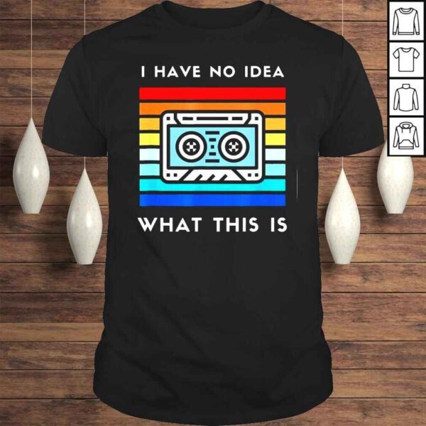 I Have No Idea What This Is Cassette Tee Shirt