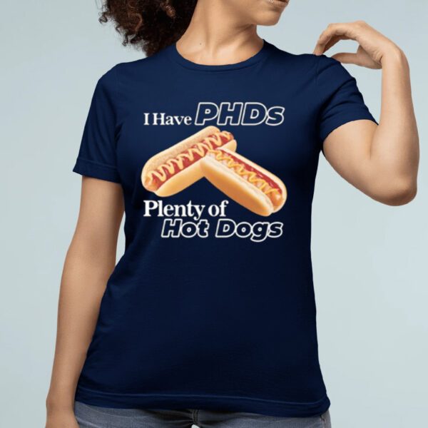 I Have Phds Plenty Of Hot Dogs Shirt