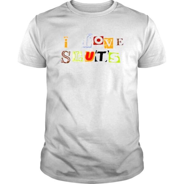 I Love Sluts TShirt