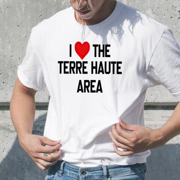 I Love The Terre Haute Area TShirt