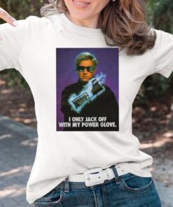 I Only Jack Off With My Power Glove T-Shirts