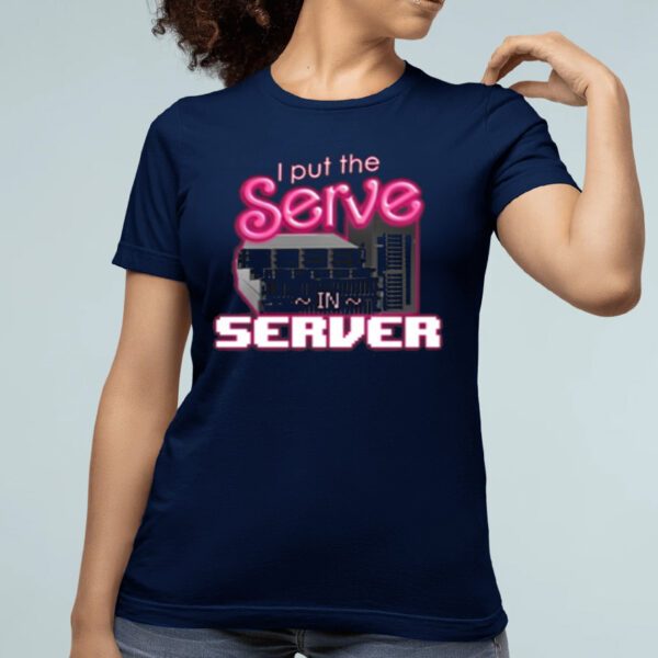 I Put The Serve In Server Shirt