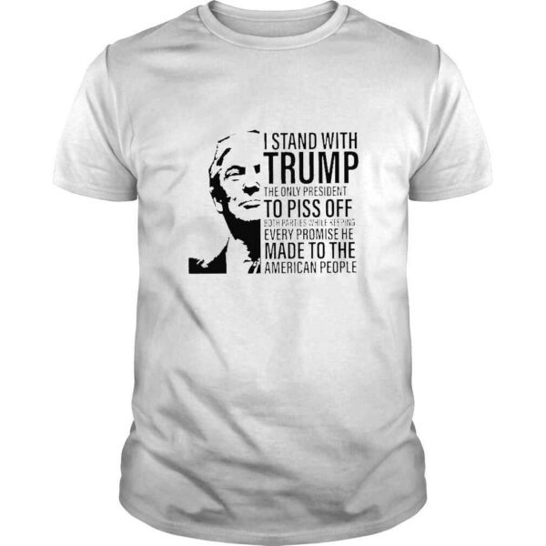 I Stand With Trump The Only President To Piss Off TShirt