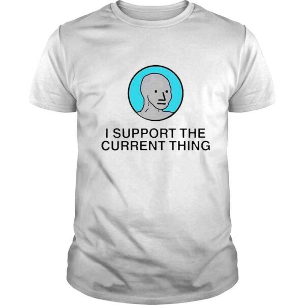 I Support The Current Thing 2024 Shirt