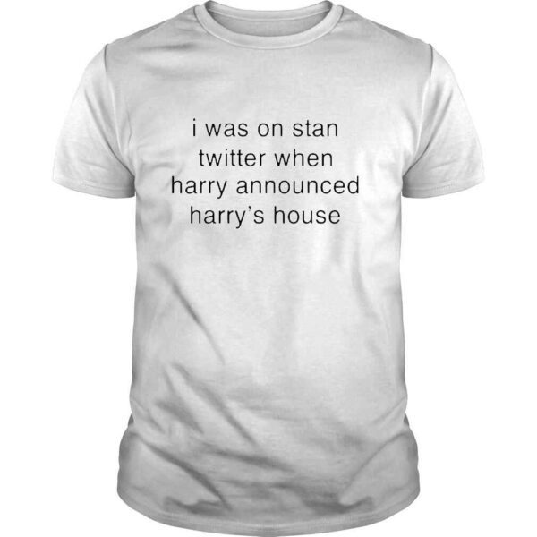 I Was On Stan Twitter When Harry Announced Harry’s House Shirt