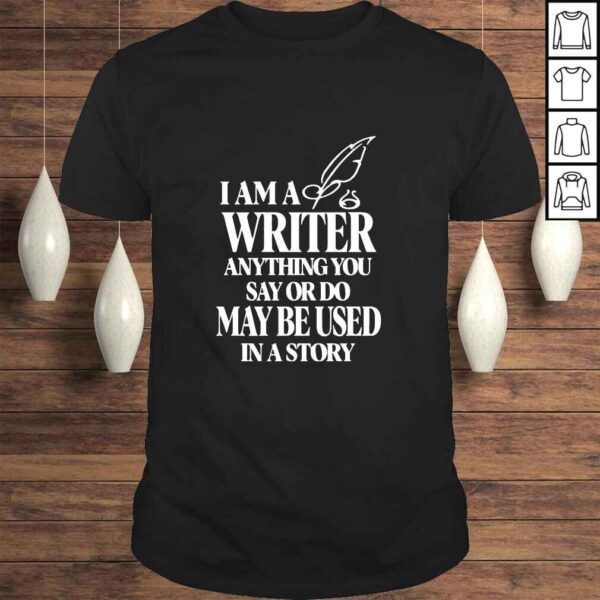 I am a writer anything you say or do may be used in a story nice Sweater