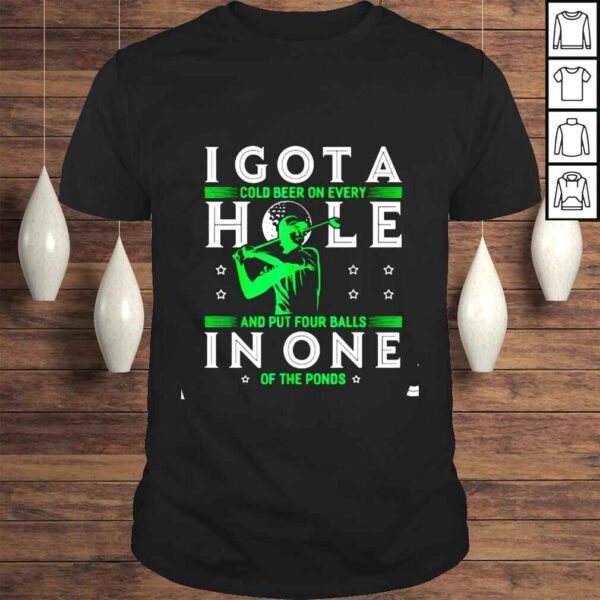 I got a hole in one golf shirt